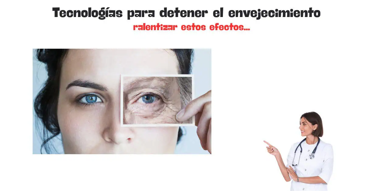 Tecnologías para detener el envejecimiento tecnologías para detener el envejecimiento