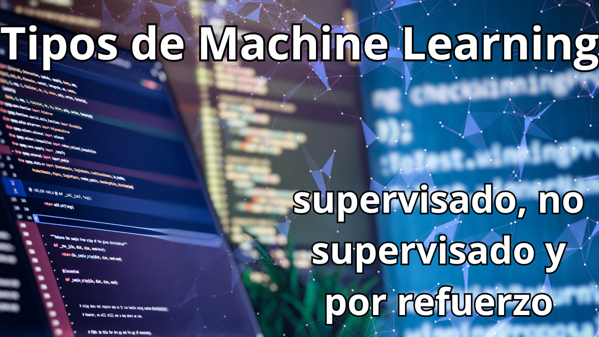Tipos de Machine Learning: supervisado, no supervisado y por refuerzo
